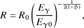 Mathematical equation: \begin{equation*} R = R_0 \left(\frac{E_{\upgamma}}{E_{\gamma0}}\right)^{-\frac{1}{2(1+\upbeta)}}\!,\end{equation*}