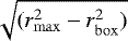 Mathematical equation: $\sqrt{(r_{\mathrm{max}}^2 - r_{\mathrm{box}}^2)}$