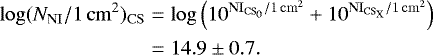 Mathematical equation: \begin{equation*}\begin{split} \log(N_{\mathrm{NI}}/1\,\mathrm{cm}^2)_{\mathrm{CS}} &= \log \left(10^{\mathrm{NI}_{\mathrm{CS}_0}/1\,\mathrm{cm}^2} + 10^{\mathrm{NI}_{\mathrm{CS}_{\textrm{X}}}/1\,\mathrm{cm}^2} \right)\\ &= 14.9\pm0.7. \end{split} \end{equation*}