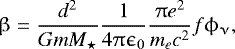 Mathematical equation: \begin{equation*}\upbeta = \frac{d^2}{G m M_{\star}}\frac{1}{4\uppi\epsilon_0}\frac{\uppi e^2}{m_e c^2}f\phi_{\upnu}, \end{equation*}