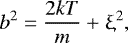 Mathematical equation: \begin{equation*} b^2 = \frac{2kT}{m} + \upxi^2, \end{equation*}