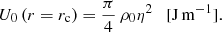 Mathematical equation: $$ \begin{aligned} U_{0}\left(r=r_{\rm c}\right) = \frac{\pi }{4}\,\rho _{0}\eta ^2 \quad \mathrm{[J\,m^{-1}] }. \end{aligned} $$