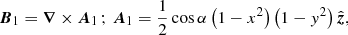 Mathematical equation: $$ \begin{aligned} {\boldsymbol{B}}_{1} = {\boldsymbol{\nabla }}\times {\boldsymbol{A}}_{1}\,;\,{\boldsymbol{A}}_{1}=\frac{1}{2} \cos \alpha \left(1-x^2\right)\left(1-{ y}^2\right) \hat{\boldsymbol{z}}, \end{aligned} $$