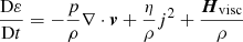 Mathematical equation: $$ \begin{aligned}&\frac{{\mathrm{D} }\varepsilon }{{\mathrm{D} }t} =-\frac{p}{\rho }\nabla \cdot {\boldsymbol{{ v}}}+\frac{\eta }{\rho }j^{2} + \frac{{\boldsymbol{H}}_{\rm visc}}{\rho }\end{aligned} $$