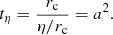 Mathematical equation: $$ \begin{aligned} t_{\eta } = \frac{r_{\rm c}}{\eta /r_{\rm c}} = a^{2}. \end{aligned} $$