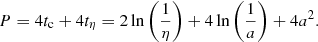 Mathematical equation: $$ \begin{aligned} P = 4t_{\rm c} + 4 t_{\eta } = 2 \ln \left( \frac{1}{\eta } \right) + 4 \ln \left( \frac{1}{a} \right) + 4 a^{2} . \end{aligned} $$