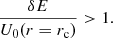 Mathematical equation: $$ \begin{aligned} \frac{{\delta }E}{U_{0}(r=r_{\rm c})}>1. \end{aligned} $$