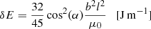 Mathematical equation: $$ \begin{aligned}&\delta E = \frac{32}{45}\cos ^2(\alpha ) \frac{b^2 l^2}{\mu _{0}} \quad \mathrm{[J\,m^{-1}] }\end{aligned} $$