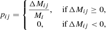 Mathematical equation: $$ \begin{aligned} p_{ij} = \left\{ \begin{matrix} \displaystyle \frac{\Delta M_{ij}}{M_i},&\text{ if}\,\Delta M_{ij} \ge 0,\\ 0,&\text{ if}\,\Delta M_{ij} < 0, \end{matrix}\right. \end{aligned} $$