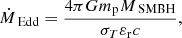 Mathematical equation: $$ \begin{aligned}&\dot{M}_\text{ Edd} = \frac{4\pi G m_{\rm p} M_\text{ SMBH}}{\sigma _T\varepsilon _{\rm r} c}, \end{aligned} $$