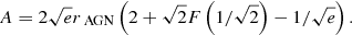 Mathematical equation: $$ \begin{aligned} A = 2\sqrt{e}r_\text{ AGN}\left(2+\sqrt{2}F\left(1/\sqrt{2}\right)-1/\sqrt{e}\right). \end{aligned} $$