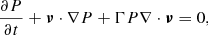 Mathematical equation: $$ \begin{aligned}&\frac{\partial P}{\partial t} + \boldsymbol{\nu } \cdot \nabla P + \Gamma P \nabla \cdot \boldsymbol{\nu } = 0, \end{aligned} $$