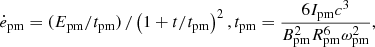 Mathematical equation: $$ \begin{aligned} \dot{e}_{\rm pm} = (E_{\rm pm} / t_{\rm pm}) \, / \left( 1 + t / t_{\rm pm} \right)^2, t_{\rm pm} = \frac{6 I_{\rm pm} c^3}{B_{\rm pm}^2 R_{\rm pm}^6 \omega _{\rm pm}^2}, \end{aligned} $$