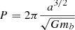 Mathematical equation: $$ \begin{aligned} P = 2\pi \frac{a^{3/2}}{\sqrt{Gm_b}} \end{aligned} $$