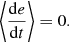 Mathematical equation: $$ \begin{aligned} \left\langle \frac{\mathrm{d} e}{\mathrm{d}t}\right\rangle&= 0. \end{aligned} $$