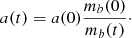 Mathematical equation: $$ \begin{aligned} a(t) = a(0)\frac{m_{b}(0)}{m_b(t)}\cdot \end{aligned} $$