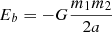 Mathematical equation: $$ \begin{aligned} E_b = -G\frac{m_1 m_2}{2 a} \end{aligned} $$