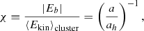 Mathematical equation: $$ \begin{aligned} \chi \equiv \frac{|E_b|}{\left\langle E_{\rm kin}\right\rangle _{\rm cluster}} = \left(\frac{a}{a_h}\right)^{-1}, \end{aligned} $$