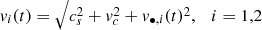 Mathematical equation: $$ \begin{aligned} { v}_i(t) = \sqrt{c_s^2 + { v}_c^2 + { v}_{\bullet ,i}(t)^2},\quad i=1,2 \end{aligned} $$