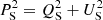 $ P_{\rm{S}}^2 = Q_{\rm{S}}^2 + U_{\rm{S}}^2 $