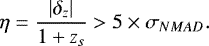 \begin{equation*} \eta = {\left | \delta_{z} \right | \over 1&#x002B;z_{s}} > 5 \times \sigma_{NMAD} .\end{equation*}