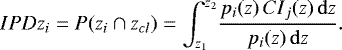 \begin{equation*} IPDz_{i} = P(z_{i} \cap z_{cl}) = {\int_{z_{1}}^{z_{2}}} {p_{i}(z) \, CI_{j}(z) \,{\mathrm{d}}z \over p_{i}(z) \,{\mathrm{d}}z}.\end{equation*}