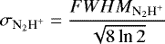 $\sigma_{\textrm{N}_2\textrm{H}^&#x002B;}\;{=}\; \dfrac{FWHM_{\textrm{N}_2\textrm{H}^&#x002B;}}{\sqrt{8\, \textrm{ln}\,2}}$