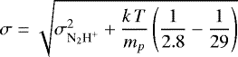 $\sigma\;{=}\;\sqrt{\sigma^2_{\textrm{N}_2\textrm{H}^&#x002B;}&#x002B;\dfrac{k\,T}{m_p}\left(\dfrac{1}{2.8}-\dfrac{1}{29}\right)}$