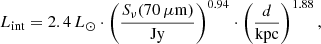 $$ \begin{aligned} L_{\rm int} = 2.4 \, L_{\odot } \cdot \left(\frac{S_{\nu }(70\,\mu {\mathrm{m} })}{\mathrm{Jy} } \right)^{0.94} \cdot \left(\frac{d}{{\mathrm{kpc} }} \right)^{1.88}, \end{aligned} $$