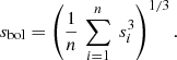 $$ \begin{aligned} s_{\rm bol} = \left( \frac{1}{n}\,\sum _{i=1}^n \ s_i^3\right)^{1/3}. \end{aligned} $$
