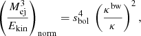 $$ \begin{aligned}&\left(\frac{M^3_{\rm ej}}{E_{\rm kin}}\right)_{\rm norm} = s^4_{\rm bol}\ \left(\frac{\kappa ^\mathrm{bw}}{\kappa }\right)^2, \end{aligned} $$