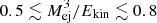 $ 0.5\lesssim M_{\rm ej}^3/E_{\rm kin}\lesssim{0.8} $