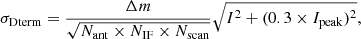 $$ \begin{aligned} \sigma _{\rm Dterm}= \frac{\Delta m}{ \sqrt{N_{\rm ant}\times N_{\rm IF} \times N_{\rm scan}}} \sqrt{I^{2} + (0.3\times I_{\rm peak})^{2}}, \end{aligned} $$