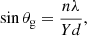 $$ \begin{aligned} \sin \theta _{\rm g} = \frac{n \lambda }{Yd}, \end{aligned} $$