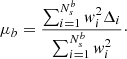 $$ \begin{aligned} \mu _b = { {\sum _{i=1}^{N_s^b} w_i^2 \Delta _i } \over { \sum _{i=1}^{N_s^b} w_i^2 } }\cdot \end{aligned} $$