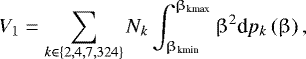 \begin{equation*} V_1=\sum_{k\in \{2,4,7,324\}}N_k\int_{\upbeta_{\textrm{kmin}}}^{\upbeta_{\textrm{kmax}}}\upbeta^2\textrm{d}p_k\left(\upbeta\right), \end{equation*}