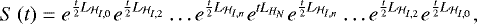 \begin{equation*} S\left(t\right)=e^{\frac{t}{2}L_{\mathcal{H}_{I,0}}}e^{\frac{t}{2} L_{\mathcal{H}_{I,2}}}\ldots e^{\frac{t}{2} L_{\mathcal{H}_{I,n}}} e^{t L_{H_{N}}}e^{\frac{t}{2} L_{\mathcal{H}_{I,n}}}\ldots e^{\frac{t}{2} L_{\mathcal{H}_{I,2}}}e^{\frac{t}{2}L_{\mathcal{H}_{I,0}}}, \end{equation*}
