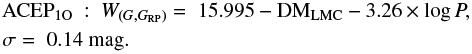 \begin{equation*} \begin{split} &\textrm{ACEP_{1O}~}:~W_{(G, G_{\textrm{RP}})} =\;15.995 - \textrm{DM}_{\textrm{LMC}} -3.26 \times \log P,~~~ \\ &\sigma=\;0.14~\textrm{mag}. \end{split}\end{equation*}