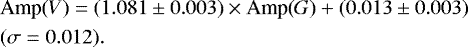 \begin{equation*} \begin{split} &\textrm{Amp(}V\textrm{)} = (1.081\pm0.003)\times {\textrm{Amp(}}G\textrm{)} &#x002B; (0.013\pm0.003)\\ &(\sigma = 0.012).\\ \end{split}\end{equation*}
