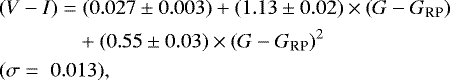 \begin{equation*} \begin{split} &(V-I) = (0.027\pm0.003) &#x002B; (1.13\pm0.02)\times(G-G_{\textrm{RP}})\\ &\qquad\quad\ \ \;&#x002B; (0.55\pm0.03)\times(G-G_{\textrm{RP}})^{2}\\ &(\sigma = \; 0.013),\\ \end{split}\end{equation*}