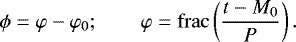 \begin{equation*} \displaystyle \phi=\varphi-\varphi_0;\qquad\varphi=\mathrm{frac}\left(\frac{t-M_0}{P}\right). \end{equation*}
