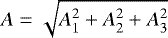 $A=\sqrt{A_1^2&#x002B;A_2^2&#x002B;A_3^2}$