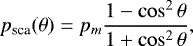 \[ p_{\textrm{sca}}(\theta) = p_m\frac{1- \cos^2\theta}{1&#x002B;\cos^2 \theta}, \]