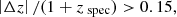 $$ \begin{aligned} \left| \Delta z \right| / (1+z_{\text{ spec}}) > 0.15, \end{aligned} $$