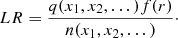 $$ \begin{aligned} LR = \frac{q(x_1,x_2,\dots ) f(r)}{n(x_1,x_2,\dots )}\cdot \end{aligned} $$
