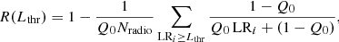 $$ \begin{aligned} R(L_{\rm thr}) = 1-\frac{1}{Q_0 N_{\rm radio}} \sum _{\mathrm{LR}_i \ge L_{\rm thr}} \frac{1 - Q_0}{Q_0\, \mathrm{LR}_i + (1 - Q_0)} , \end{aligned} $$