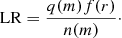 $$ \begin{aligned} \mathrm{LR} = \frac{q(m) f(r)}{n(m)}\cdot \end{aligned} $$