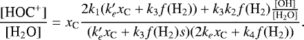 \begin{equation*} \frac{[\textrm{HOC}^&#x002B;]}{[\textrm{H}_2\textrm{O}]} = x_{\textrm{C}} \frac{2 k_1(k&#x0027;_e x_{\textrm{C}} &#x002B; k_3 f(\textrm{H}_2)) &#x002B; k_3 k_2 f(\textrm{H}_2)\frac{ [\textrm{OH}]}{[\textrm{H}_2\textrm{O}]}}{(k&#x0027;_e x_{\textrm{C}} &#x002B; k_3 f(\textrm{H}_2) s)(2k_e x_{\textrm{C}} &#x002B; k_4f(\textrm{H}_2))}. \vspace*{1pt}\end{equation*}
