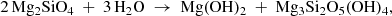 $$ \begin{aligned} \mathrm{2\,Mg_2SiO_4~+~3\,H_2O~\rightarrow ~Mg(OH)_2~+~Mg_3Si_2O_5(OH)_4}, \nonumber \end{aligned} $$