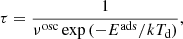 $$ \begin{aligned} \tau = \frac{1}{\nu ^\mathrm{osc} \exp {(-E^\mathrm{ads}/kT_{\rm d}})}, \end{aligned} $$